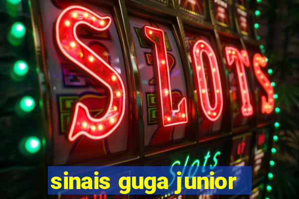 sinais guga junior